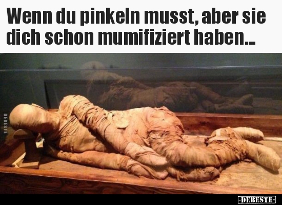Wenn du pinkeln musst, aber sie dich schon mumifiziert.. - Lustige Bilder | DEBESTE.de
