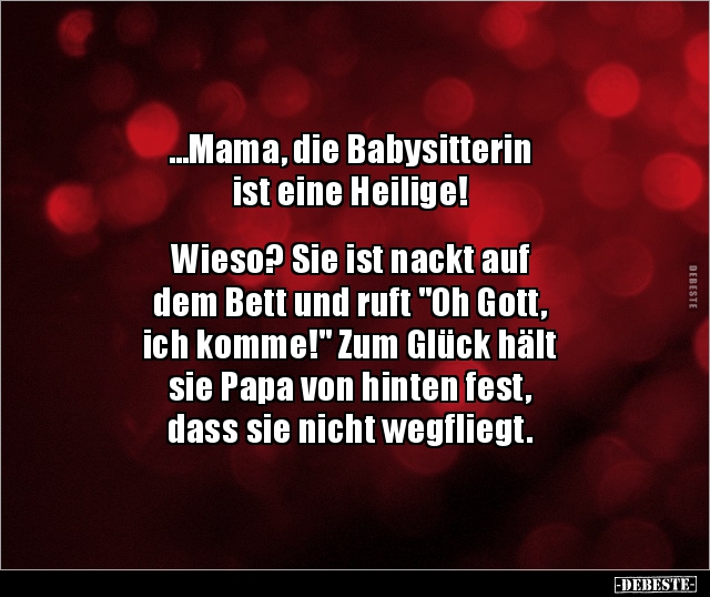 ...Mama, die Babysitterin ist eine Heilige!  Wieso?.. - Lustige Bilder | DEBESTE.de