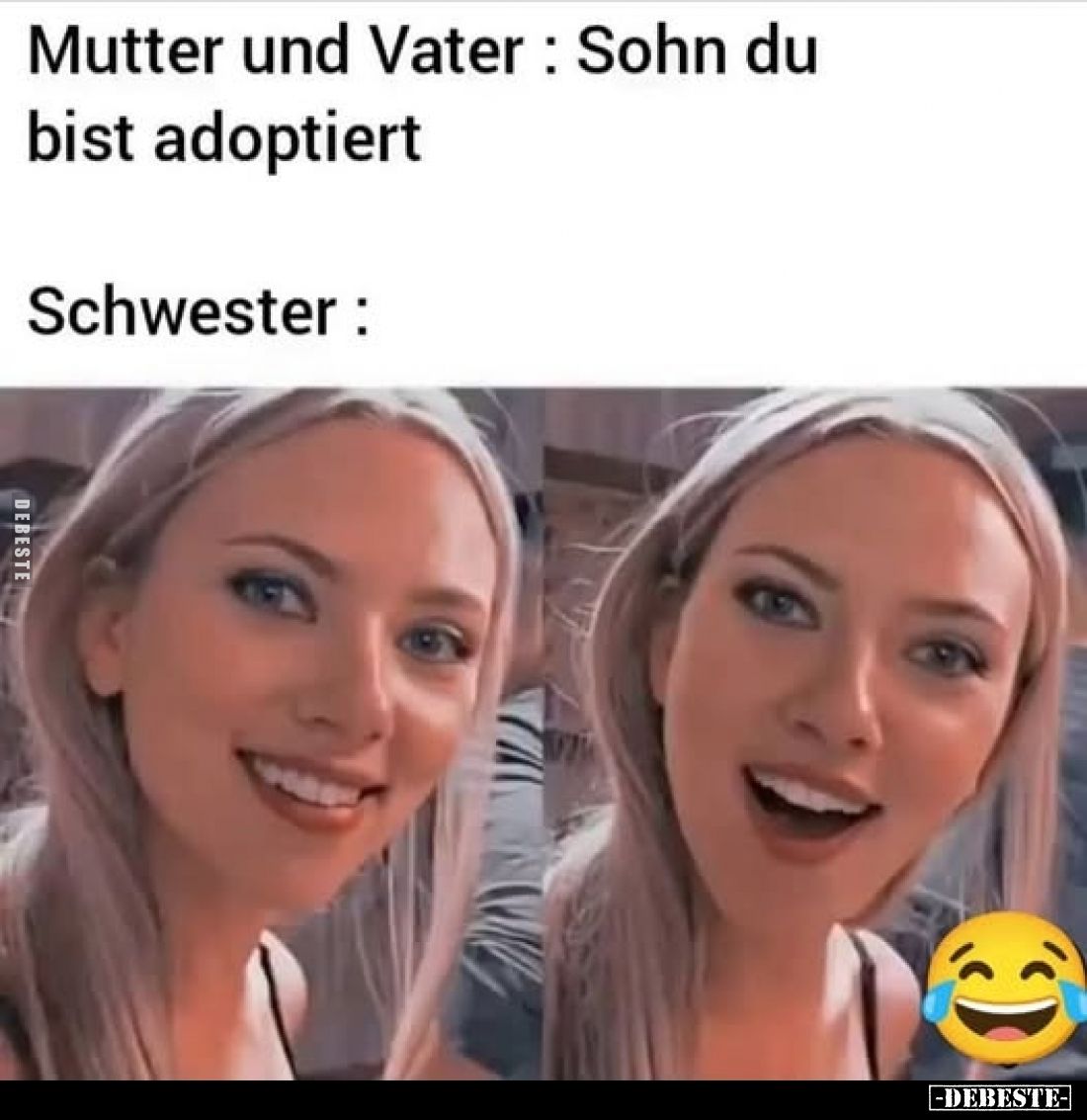 Mutter und Vater: Sohn du bist adoptiert. -
Schwester: