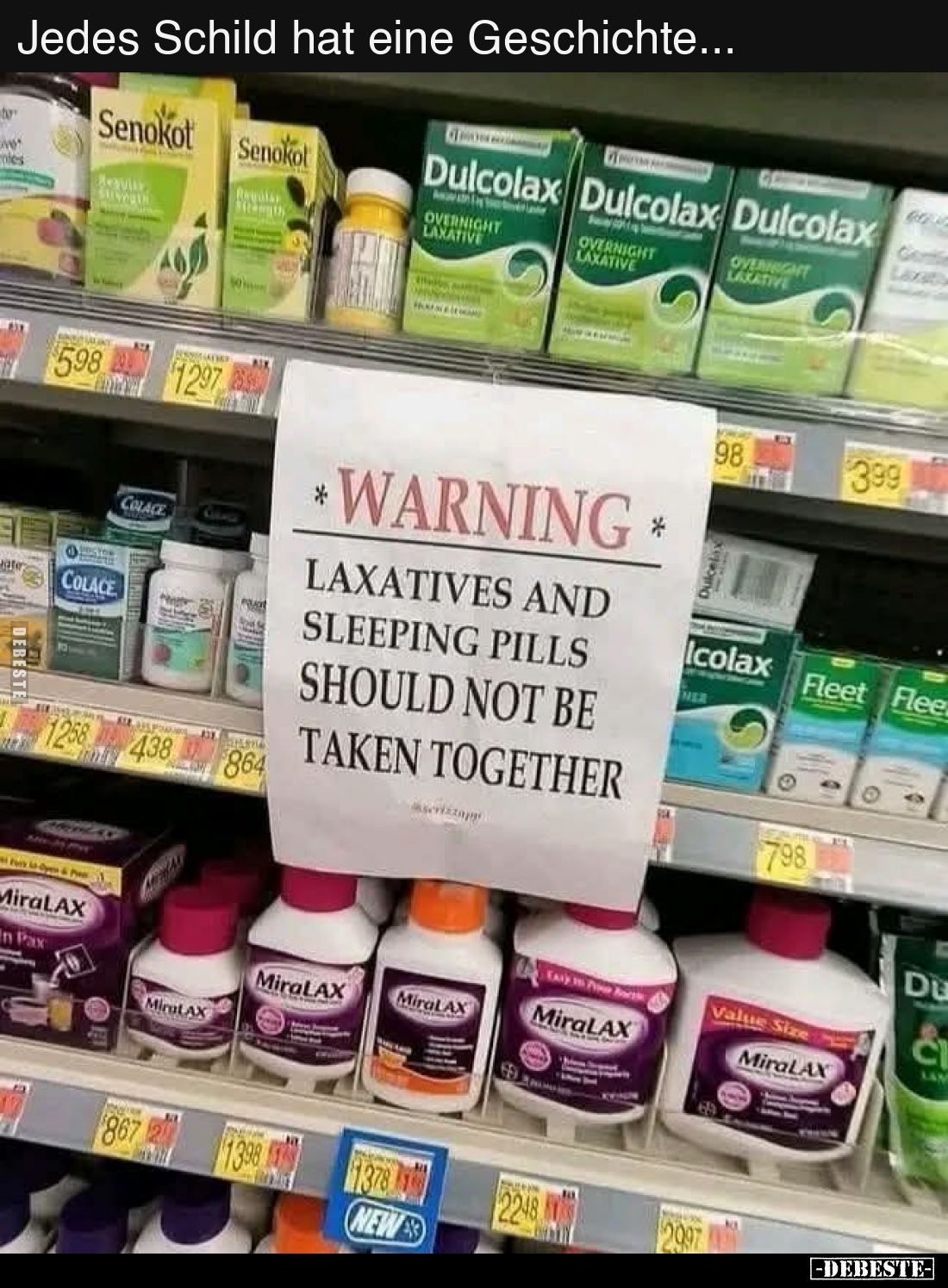 Jedes Schild hat eine Geschichte.
WARNUNG - 
ABFÜHRMITTEL UND SCHLAFTABLETTEN SOLLTEN NICHT ZUSAMMEN EINGENOMMEN WERDEN