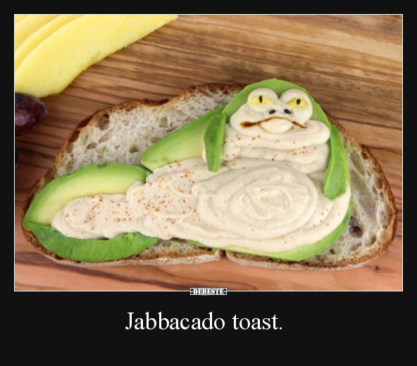 Jabbacado toast. - Lustige Bilder | DEBESTE.de