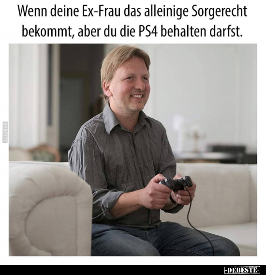 Wenn deine Ex-Frau das alleinige Sorgerecht bekommt.. - Lustige Bilder | DEBESTE.de