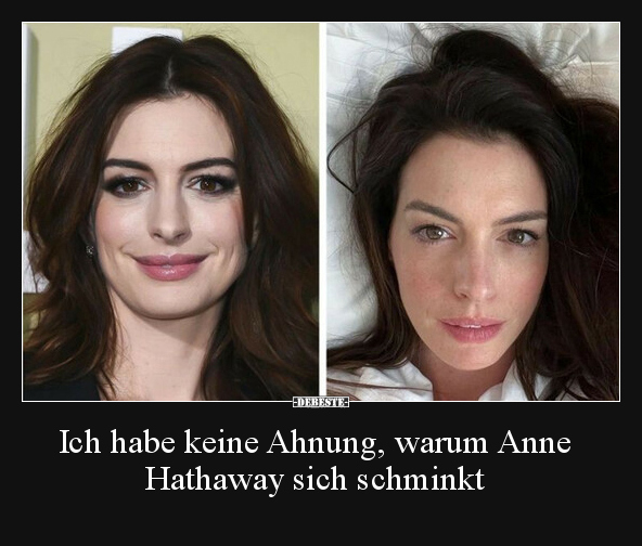 Ich habe keine Ahnung, warum Anne Hathaway sich schminkt.. - Lustige Bilder | DEBESTE.de