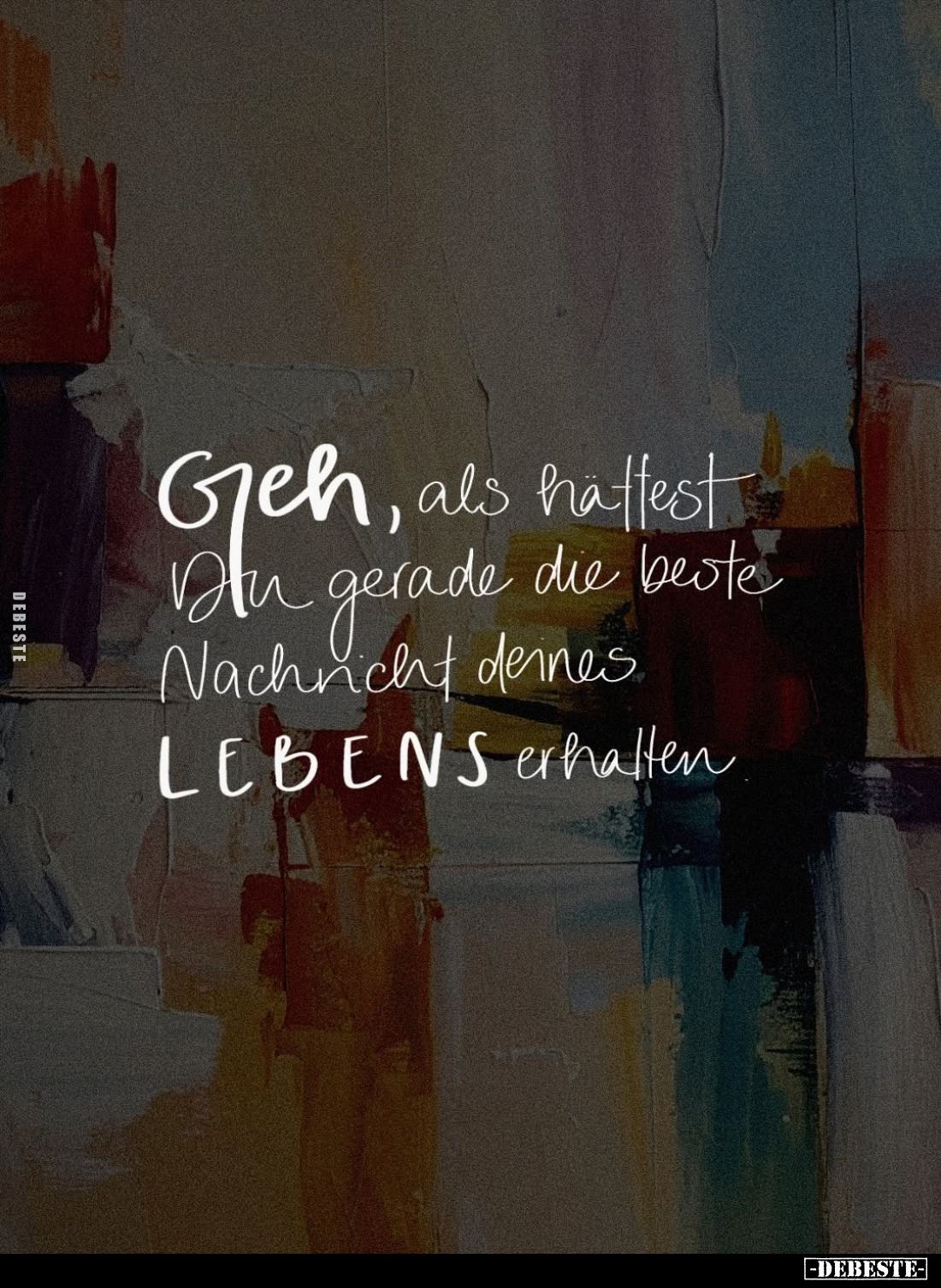 Geh, als hattest Du gerade die beste Nachricht deines LEBENS erhalten.