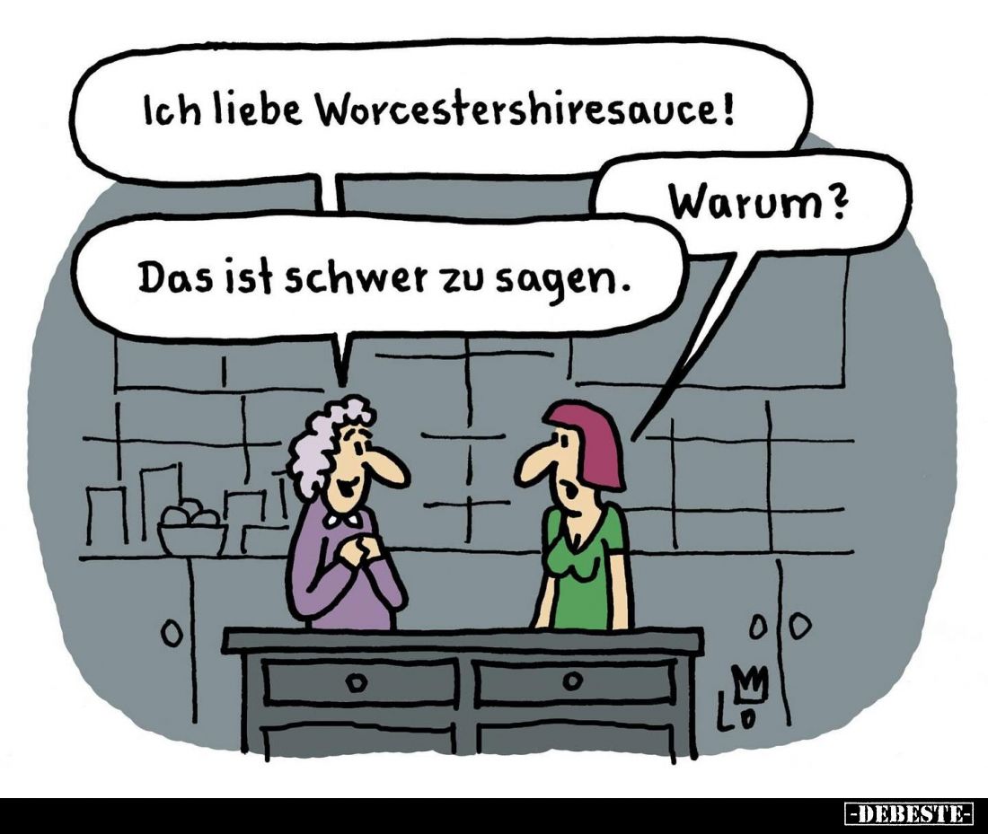 Ich liebe Worcestershiresauce!
Warum?
Das ist schwer zu sagen.