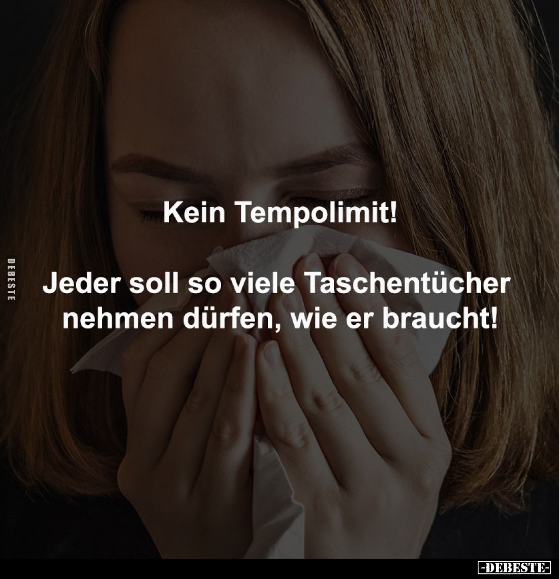 Kein Tempolimit!

Jeder soll so viele Taschentücher 
nehmen dürfen, wie er braucht!