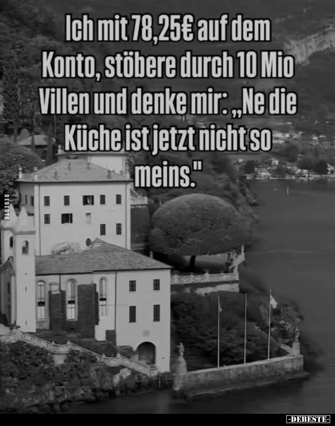 Ich mit 78,25€ auf dem Konto, stöbere durch 10 Mio Villen und denke mir: „Ne die Küche ist jetzt nicht so meins."