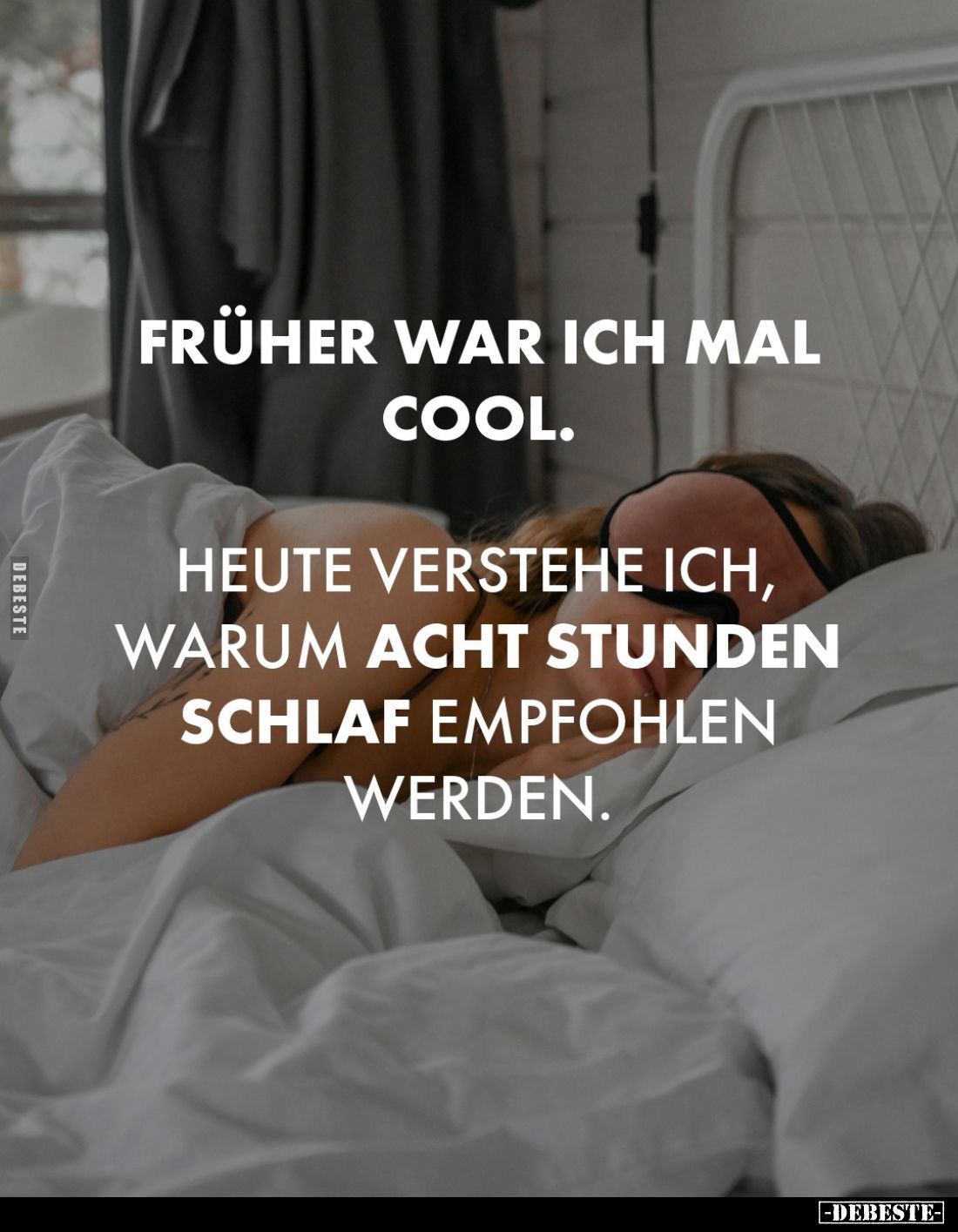 Früher war ich mal cool.
Heute verstehe ich, warum acht Stunden Schlaf empfohlen werden.