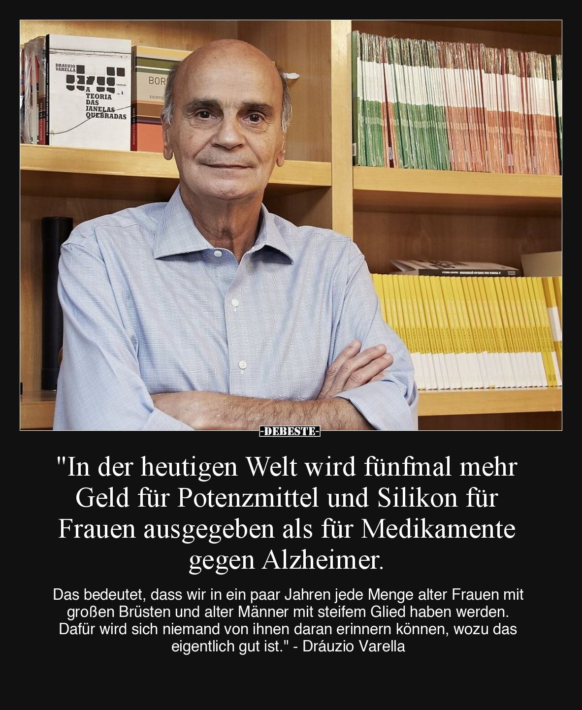 "In der heutigen Welt wird fünfmal mehr Geld für Potenzmittel und Silikon für Frauen ausgegeben als für Medikamente gege...