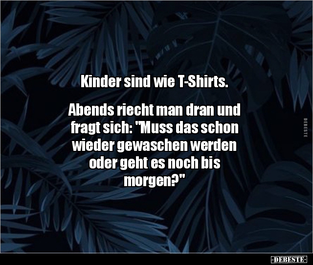 Kinder sind wie T-Shirts. Abends riecht man dran.. - Lustige Bilder | DEBESTE.de