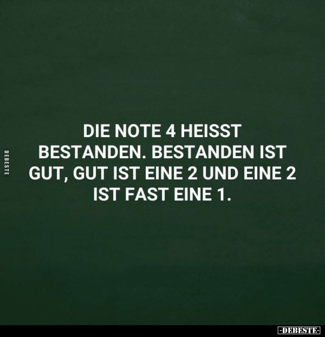 Die Note 4 heißt Bestanden. Bestanden ist gut, gut ist eine 2 und eine 2 ist fast eine 1.