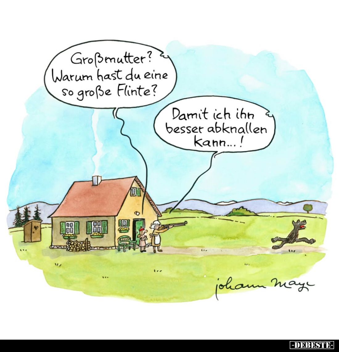 Großmutter? Warum hast du eine so große Flinte? -
Damit ich ihn besser abknallen kann...!