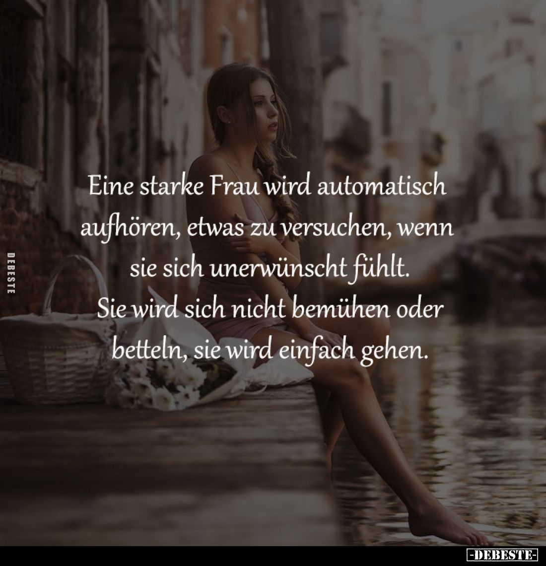 Eine starke Frau wird automatisch 
aufhören, etwas zu versuchen, wenn 
sie sich unerwünscht fühlt.
Sie wird sich nicht bem...