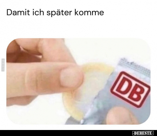 Damit ich später komme