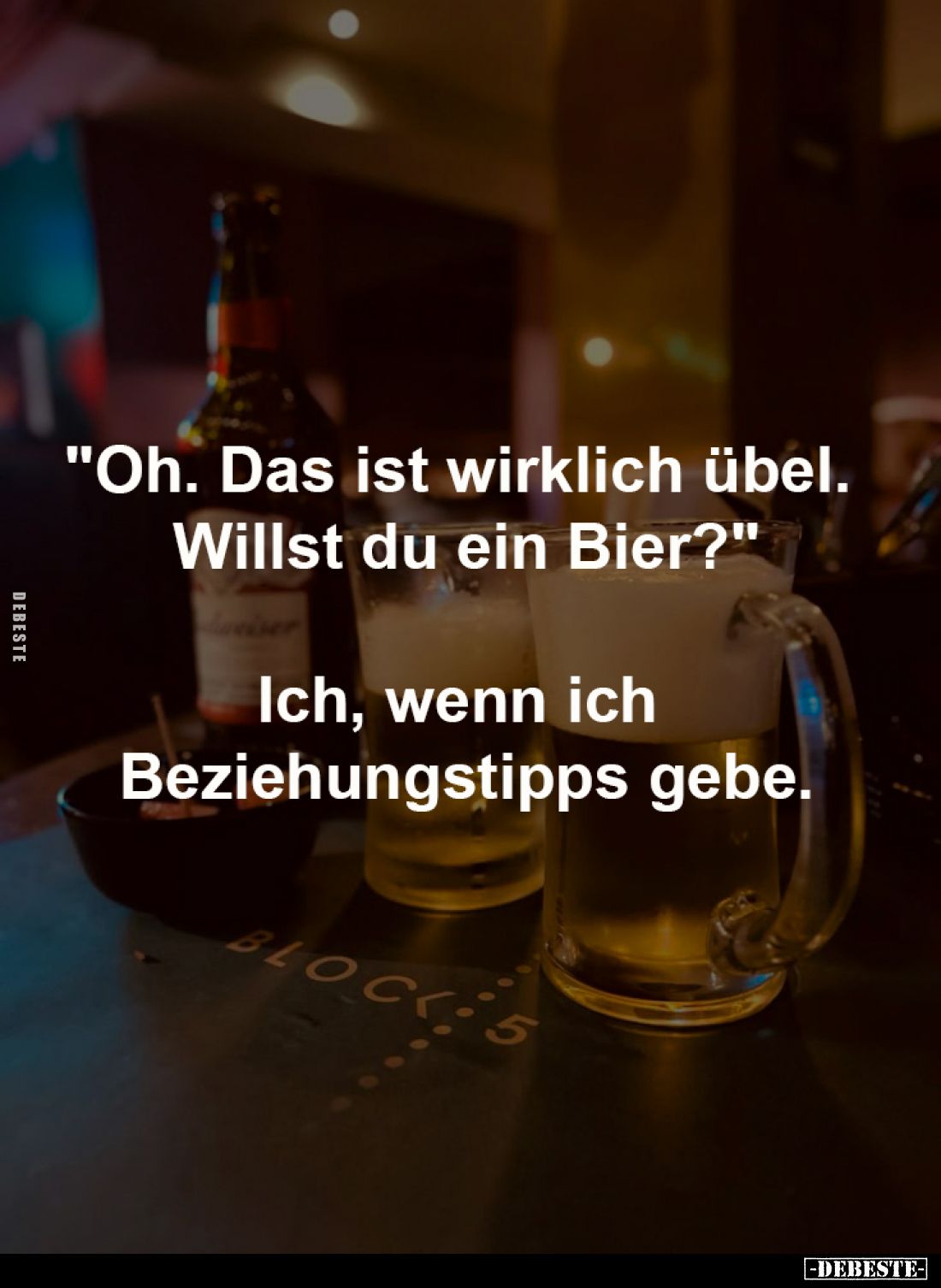 "Oh. Das ist wirklich übel. Willst du ein Bier?"... - Lustige Bilder | DEBESTE.de