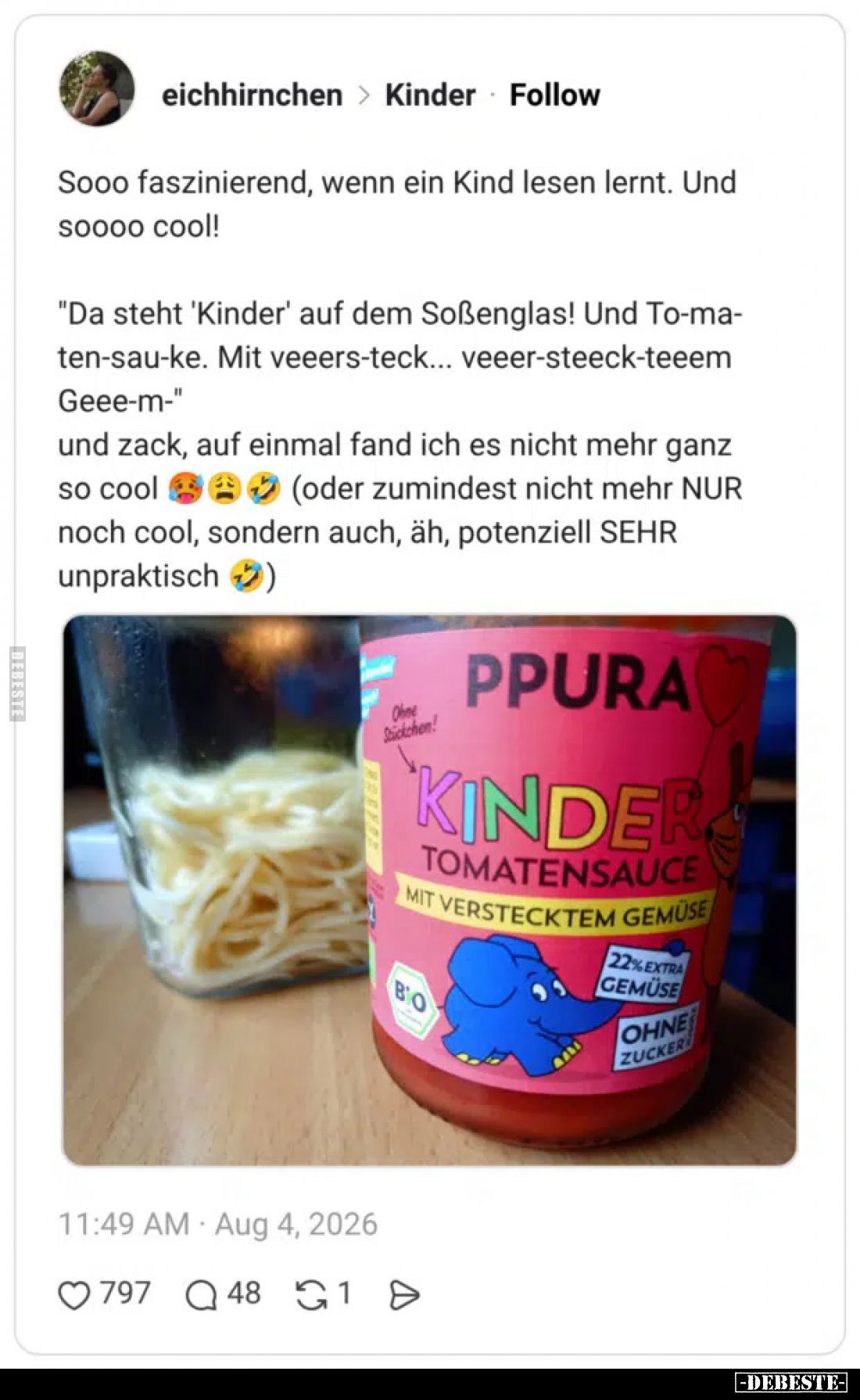 Sooo faszinierend, wenn ein Kind lesen lernt. Und soooo cool!
"Da steht 'Kinder' auf dem Soßenglas! Und To-ma-ten-sau-k...