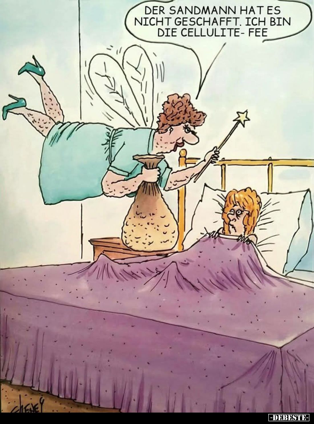 Der Sandmann hat es nicht geschafft. Ich bin die Cellulite-Fee.