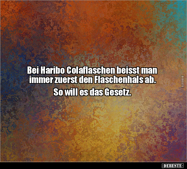 Bei Haribo Colaflaschen beisst man immer zuerst den.. - Lustige Bilder | DEBESTE.de