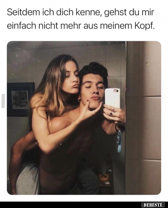 Seitdem ich dich kenne, gehst du mir einfach nicht mehr aus.. - Lustige Bilder | DEBESTE.de