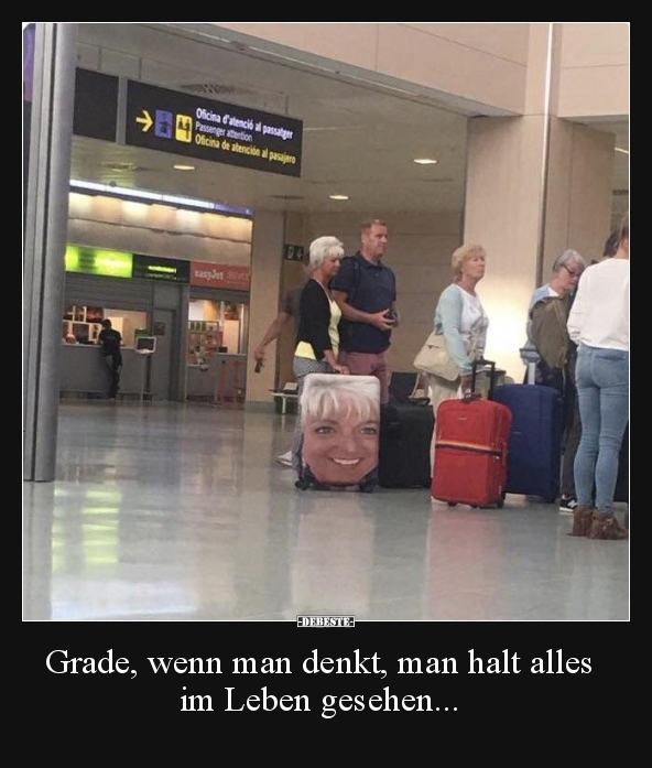 Grade, wenn man denkt, man halt alles im Leben gesehen...
