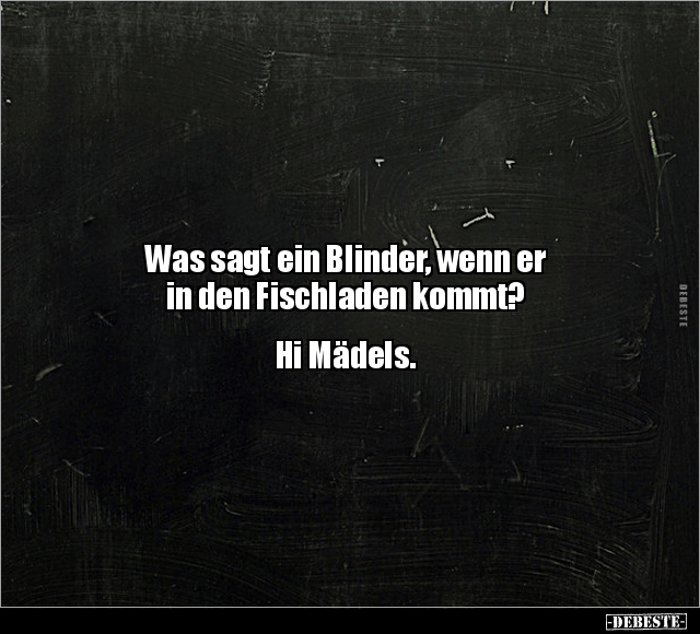 Was sagt ein Blinder, wenn er in den Fischladen kommt?.. - Lustige Bilder | DEBESTE.de