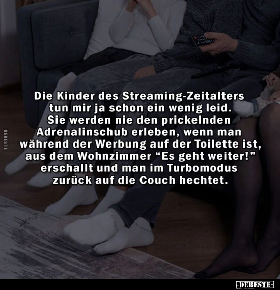 Die Kinder des Streaming-Zeitalters tun mir ja schon ein.. - Lustige Bilder | DEBESTE.de