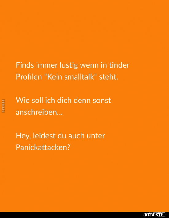 Finds immer lustig wenn in Tinder Profilen "Kein smalltalk".. - Lustige Bilder | DEBESTE.de