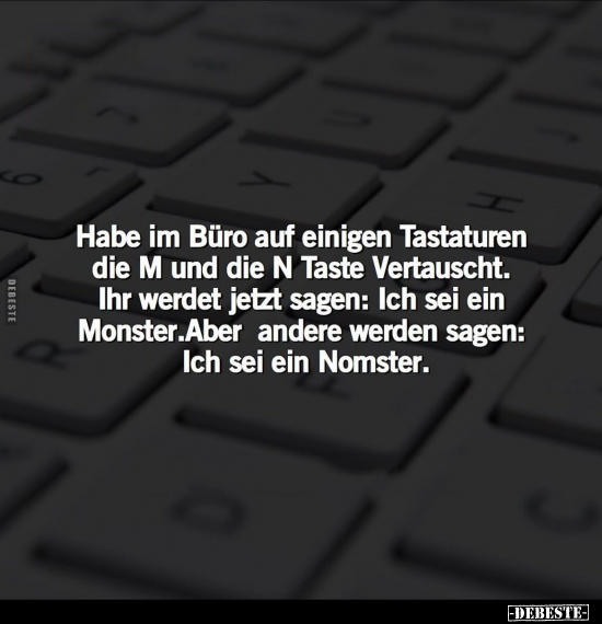 Habe im Büro auf einigen Tastaturen die M und die N Taste.. - Lustige Bilder | DEBESTE.de