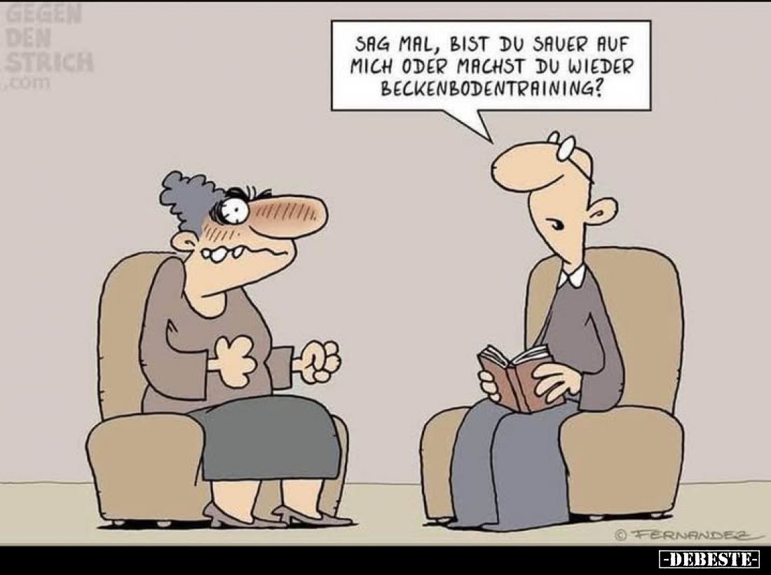 Sag mal, bist du sauer auf mich oder machst du wieder Beckenbodentraining?