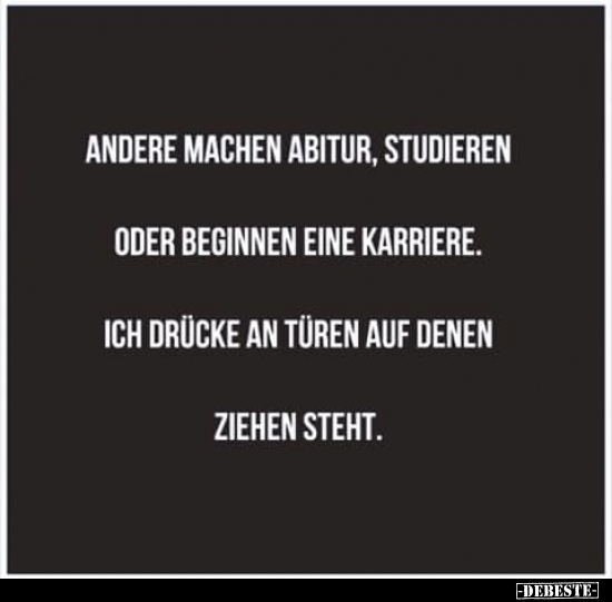 Andere machen Abitur, studieren oder beginnen eine..