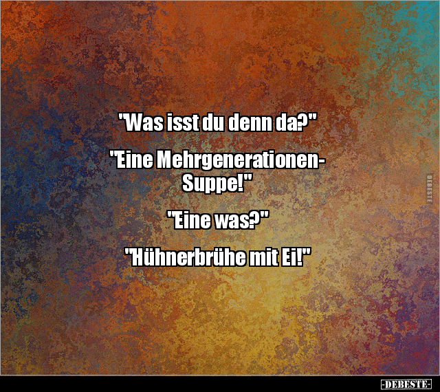 "Was isst du denn da?" "Eine Mehrgenerationen-Suppe!" - Lustige Bilder | DEBESTE.de