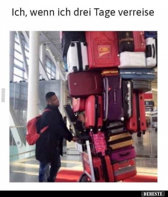 Ich, wenn ich drei Tage verreise..