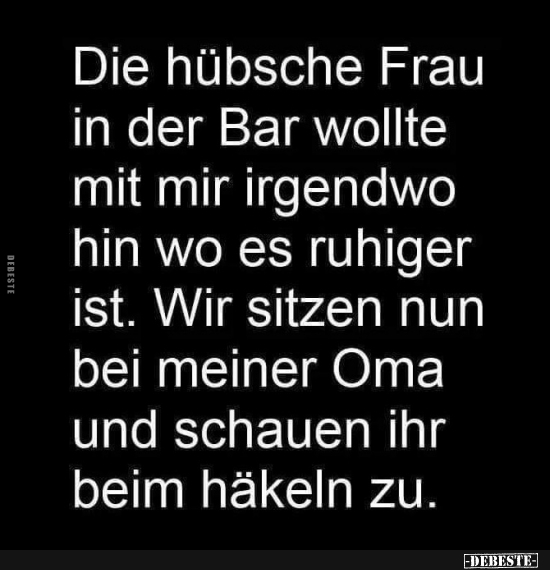 Die hübsche Frau in der Bar wollte mit mir irgendwo hin wo es ruhiger ist..