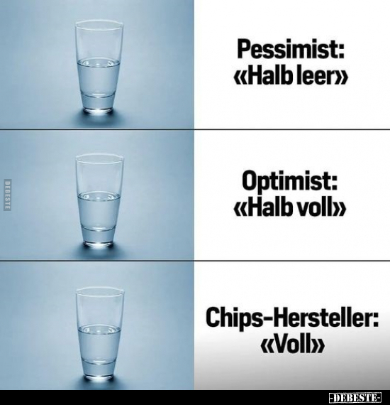 Pessimist: "Halb leer" -  Optimist: "Halb voll".. - Lustige Bilder | DEBESTE.de