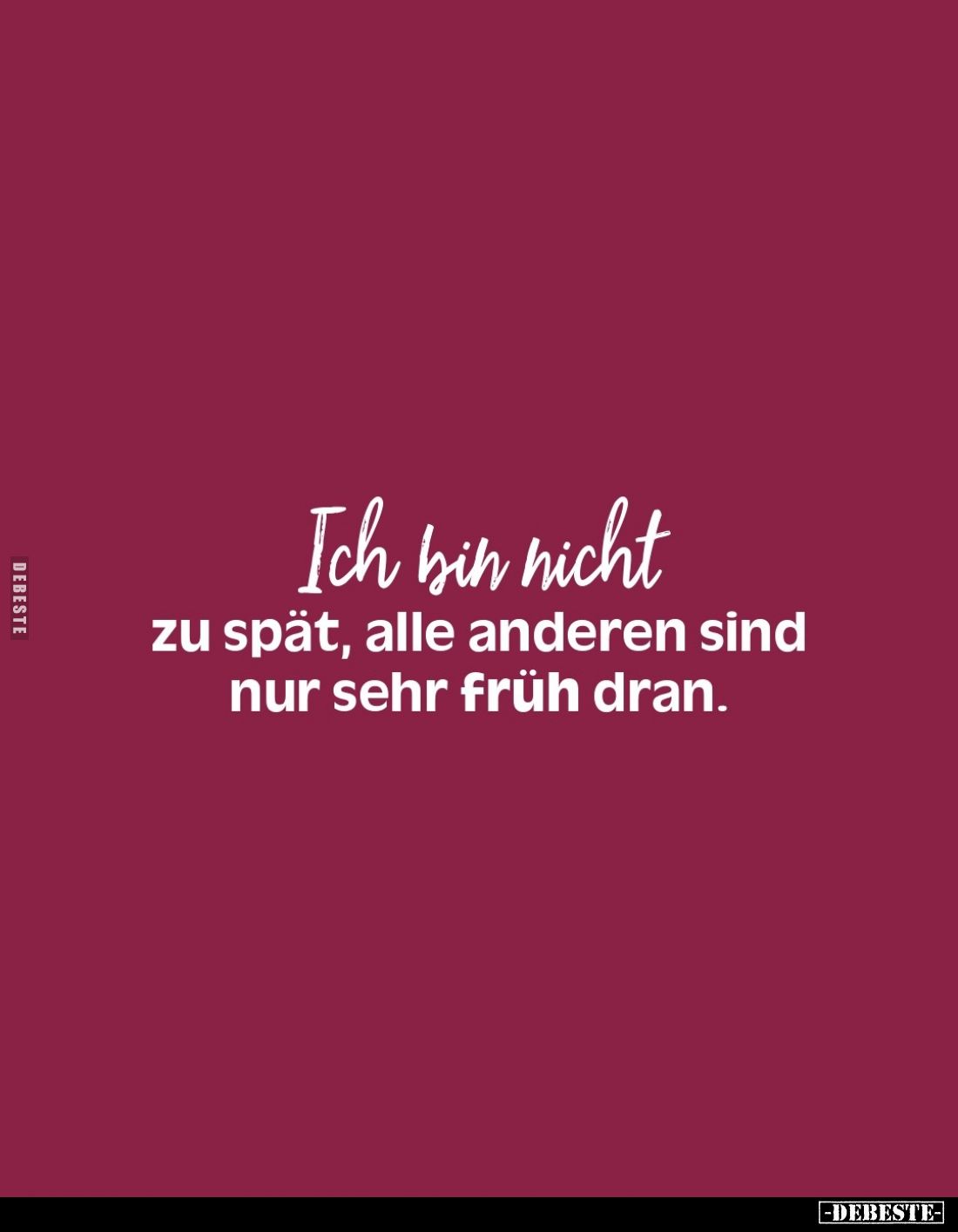 Ich bin nicht
zu spät, alle anderen sind nur sehr früh dran.