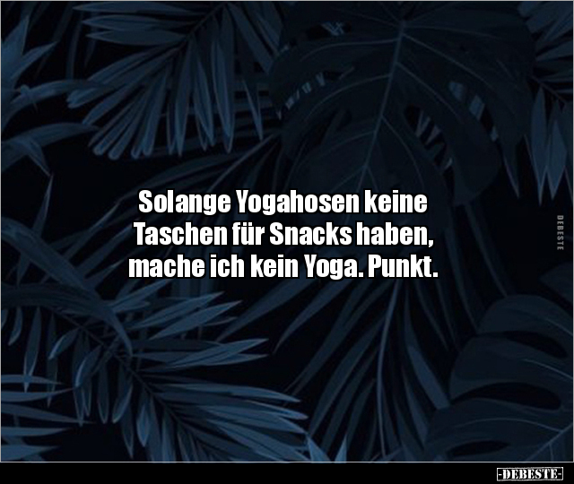 Solange Yogahosen keine Taschen für Snacks haben, mache.. - Lustige Bilder | DEBESTE.de