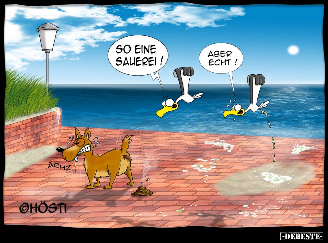 So eine Sauerei! -
Aber echt!