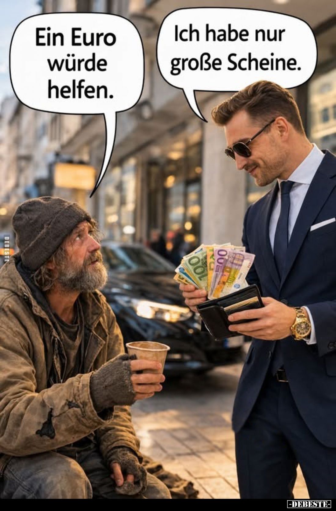 Ein Euro würde helfen.
Ich habe nur große Scheine.