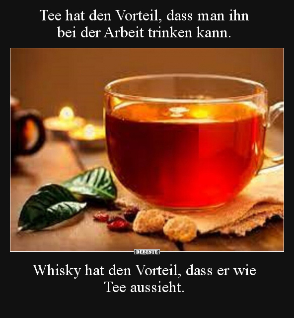 Tee hat den Vorteil, dass man ihn bei der Arbeit trinken.. - Lustige Bilder | DEBESTE.de