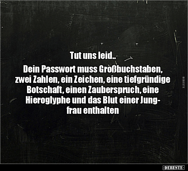 Tut uns leid.. Dein Passwort muss Großbuchstaben.. - Lustige Bilder | DEBESTE.de