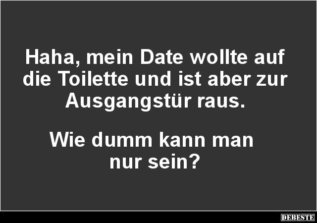 Haha, mein Date wollte auf die Toilette.. - Lustige Bilder | DEBESTE.de