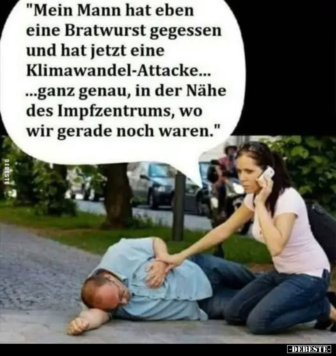 Mein Mann hat eben eine Bratwurst gegessen und hat jetzt eine Klimawandel-Attacke... Ganz genau, in der Nähe des Impfzentrums...