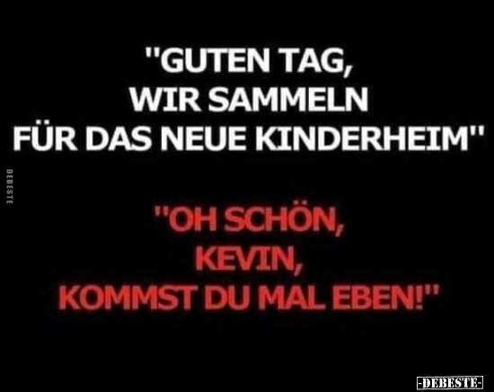 "Guten Tag, wir sammeln für das neue Kinderheim".. - Lustige Bilder | DEBESTE.de