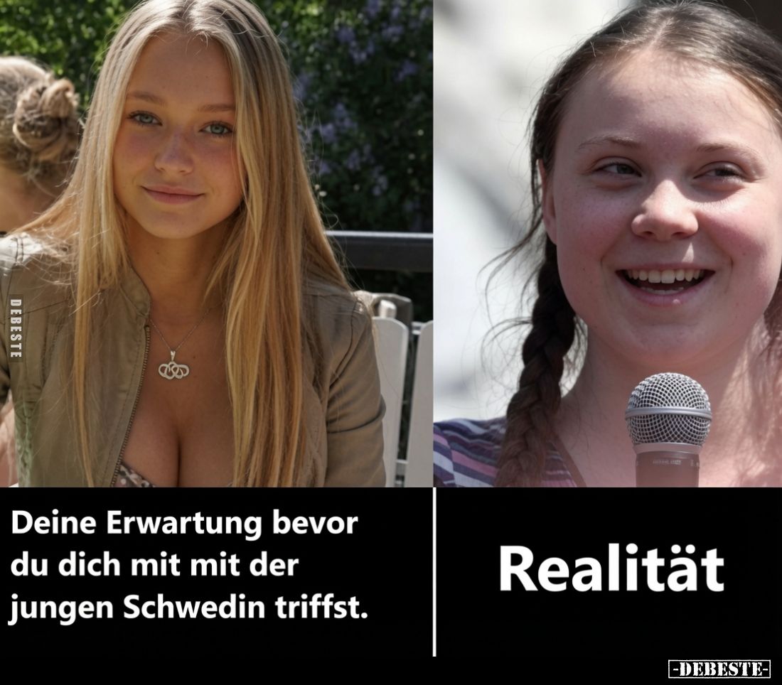 Deine Erwartung bevor du dich mit mit der jungen Schwedin triffst. -
Realität.