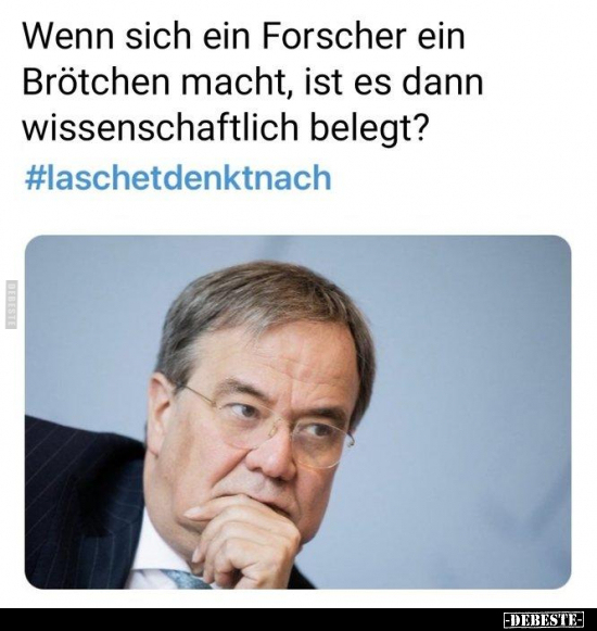 Wenn sich ein Forscher ein Brötchen macht, ist es dann..