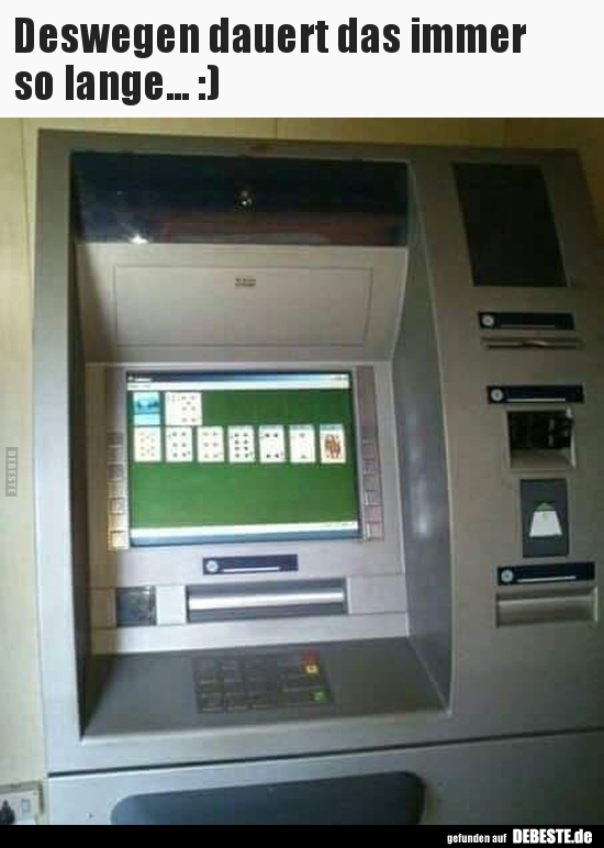 Deswegen dauert das immer so lange... :)