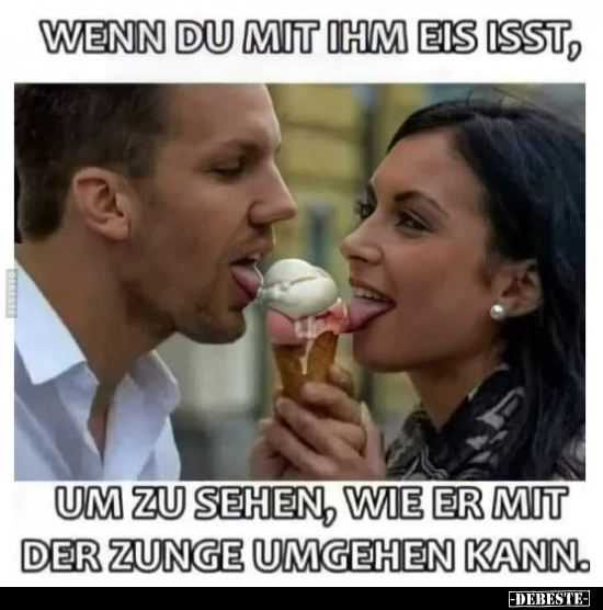 Wenn du mit ihm Eis isst, um zu sehen, wie er mit der.. - Lustige Bilder | DEBESTE.de