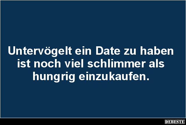 Untervögelt ein Date zu haben ist noch viel schlimmer.. - Lustige Bilder | DEBESTE.de