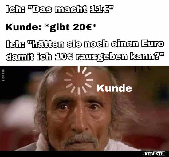 Ich: "Das macht 11€".. - Lustige Bilder | DEBESTE.de