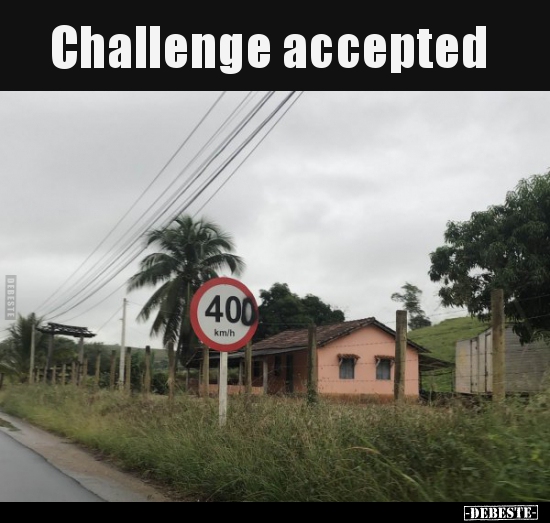 Challenge accepted..